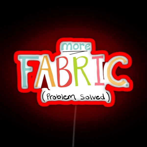 More Fabric Problem Solved Quilting Or Sewing Quote RGB Neon Sign