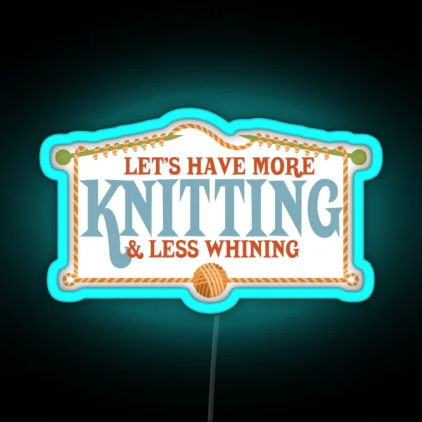 More Knitting Less Whining Knitting Needles RGB Neon Sign