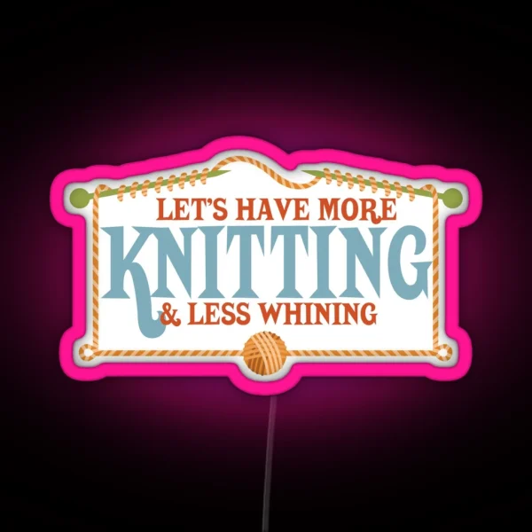 More Knitting Less Whining Knitting Needles RGB Neon Sign