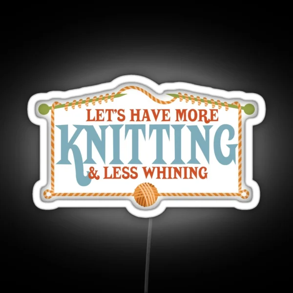 More Knitting Less Whining Knitting Needles RGB Neon Sign