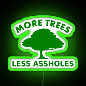 More Trees Less Assholes RGB Neon Sign