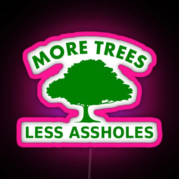 More Trees Less Assholes RGB Neon Sign