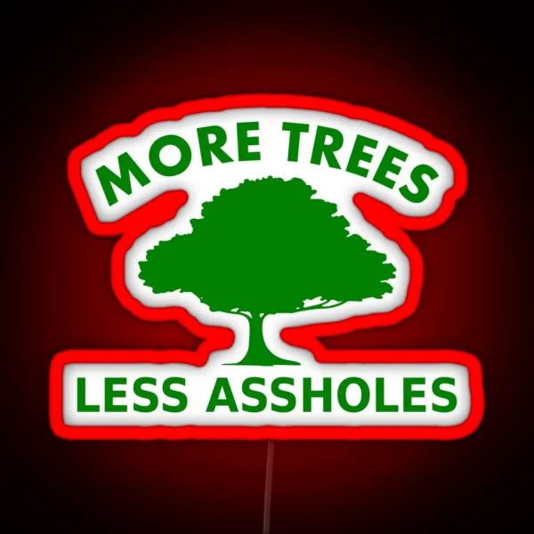 More Trees Less Assholes RGB Neon Sign