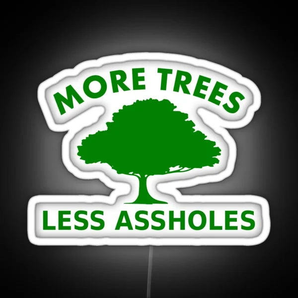 More Trees Less Assholes RGB Neon Sign