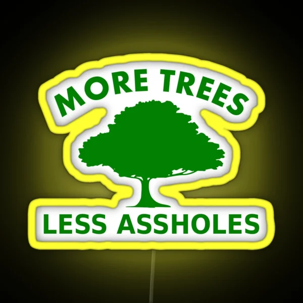 More Trees Less Assholes RGB Neon Sign