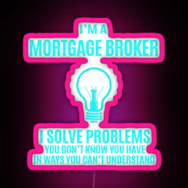 Mortgage Broker I Solve Problems RGB Neon Sign