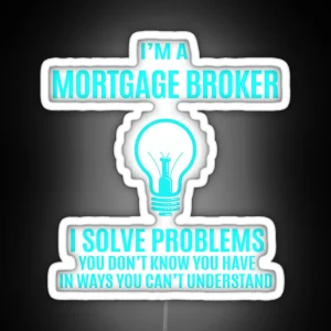 Mortgage Broker I Solve Problems RGB Neon Sign