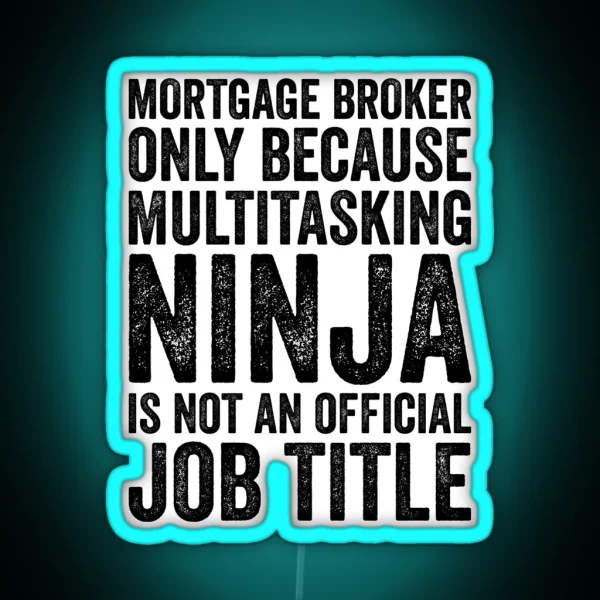 Mortgage Broker Only Because Multitasking Ninja Isn T RGB Neon Sign