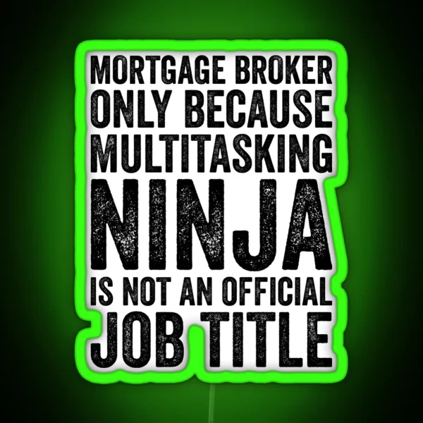 Mortgage Broker Only Because Multitasking Ninja Isn T RGB Neon Sign