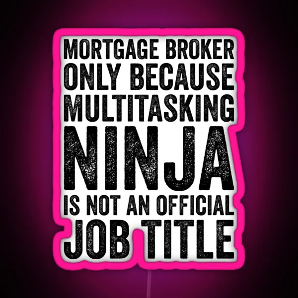 Mortgage Broker Only Because Multitasking Ninja Isn T RGB Neon Sign