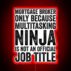 Mortgage Broker Only Because Multitasking Ninja Isn T Job Title RGB Neon Sign