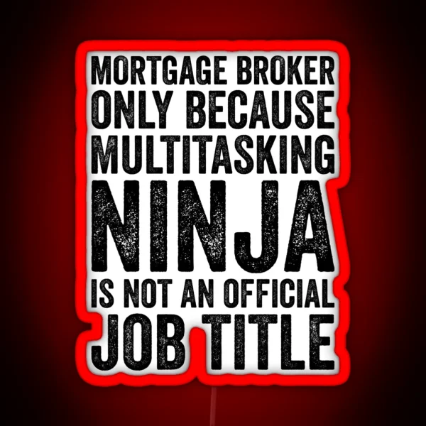 Mortgage Broker Only Because Multitasking Ninja Isn T RGB Neon Sign