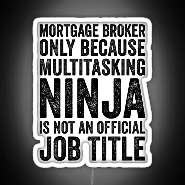Mortgage Broker Only Because Multitasking Ninja Isn T RGB Neon Sign