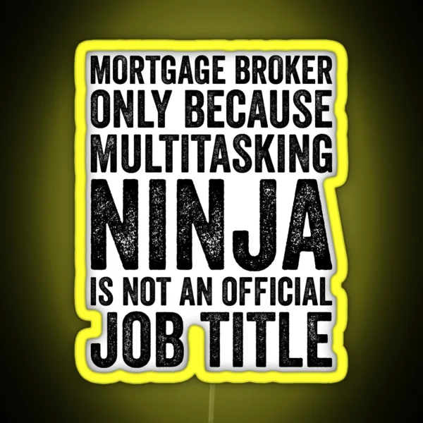 Mortgage Broker Only Because Multitasking Ninja Isn T RGB Neon Sign