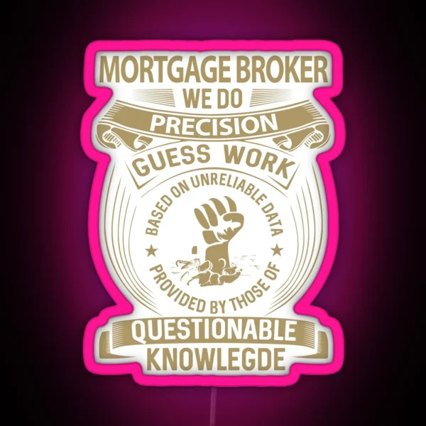 Mortgage Broker We Do Precision RGB Neon Sign