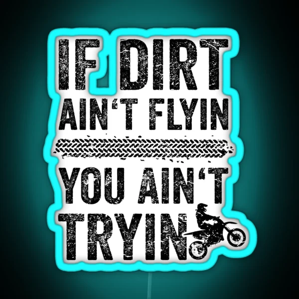 Motocross Graphics If Dirt Ain T Flyin You Aint Tryin RGB Neon Sign
