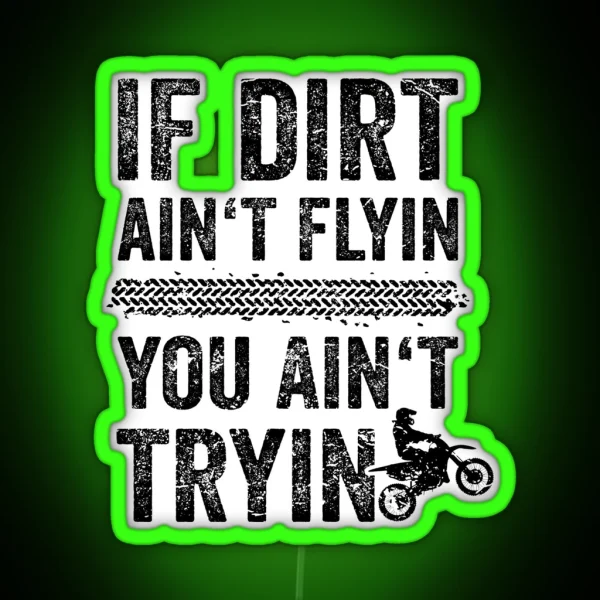 Motocross Graphics If Dirt Ain T Flyin You Aint Tryin RGB Neon Sign