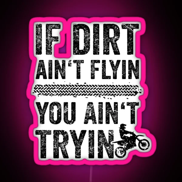 Motocross Graphics If Dirt Ain T Flyin You Aint Tryin RGB Neon Sign