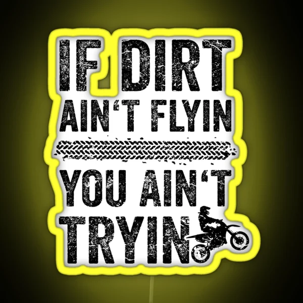 Motocross Graphics If Dirt Ain T Flyin You Aint Tryin RGB Neon Sign