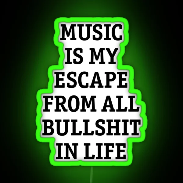 Music Is My Escape From All Bullshit In Life RGB Neon Sign