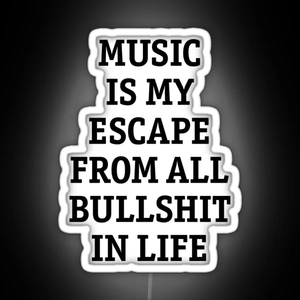 Music Is My Escape From All Bullshit In Life RGB Neon Sign