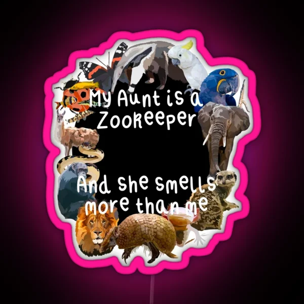 My Aunt Is A Zookeeper RGB Neon Sign