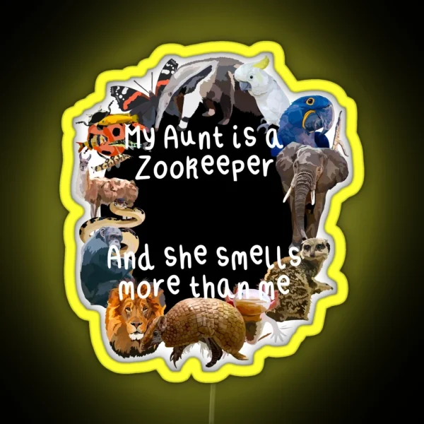 My Aunt Is A Zookeeper RGB Neon Sign