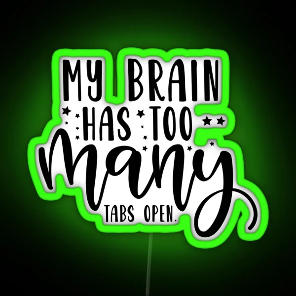 My Brain Has Too Many Tabs Open RGB Neon Sign