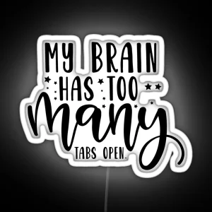 My Brain Has Too Many Tabs Open RGB Neon Sign