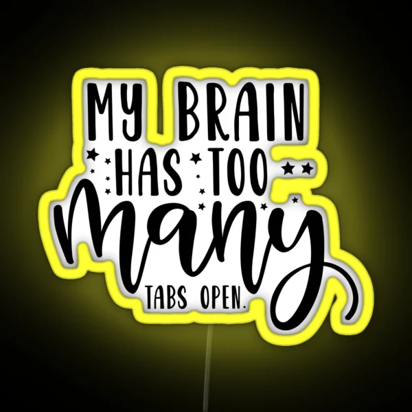 My Brain Has Too Many Tabs Open RGB Neon Sign