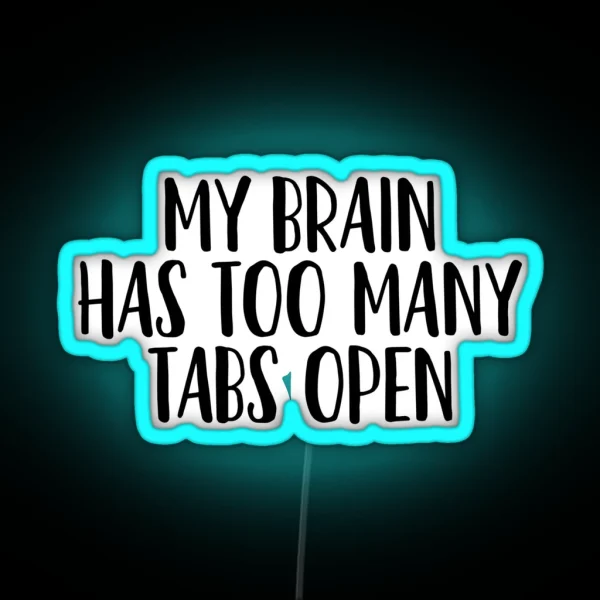 My Brain Has Too Many Tabs Open Sarcastic Quote RGB Neon Sign