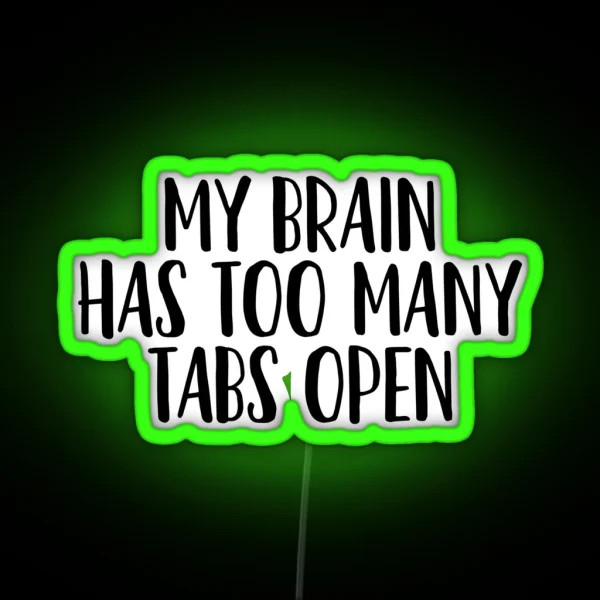 My Brain Has Too Many Tabs Open Sarcastic Quote RGB Neon Sign