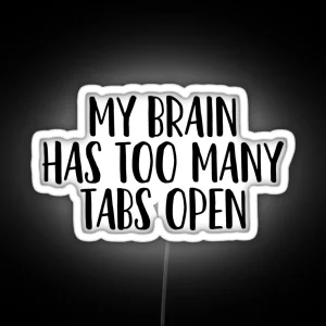 My Brain Has Too Many Tabs Open Sarcastic Quote RGB Neon Sign