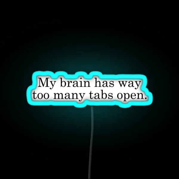 My Brain Has Way Too Many Tabs Open RGB Neon Sign