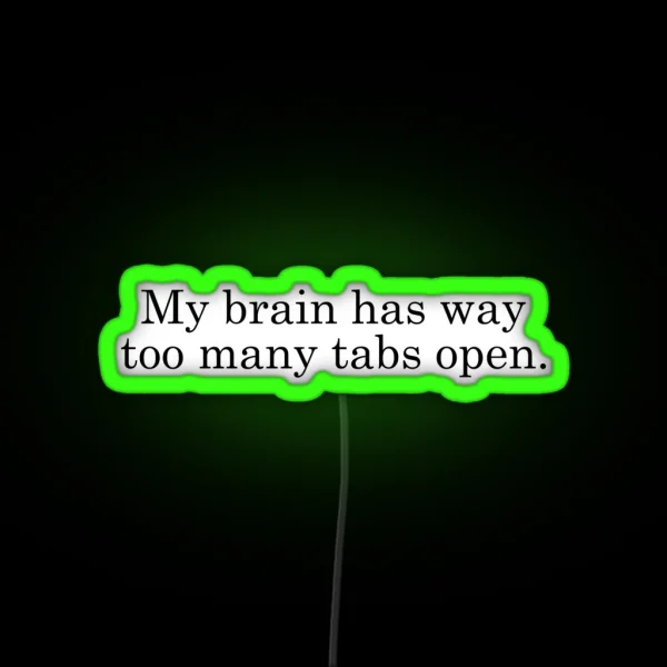 My Brain Has Way Too Many Tabs Open RGB Neon Sign