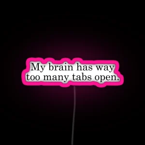 My Brain Has Way Too Many Tabs Open RGB Neon Sign