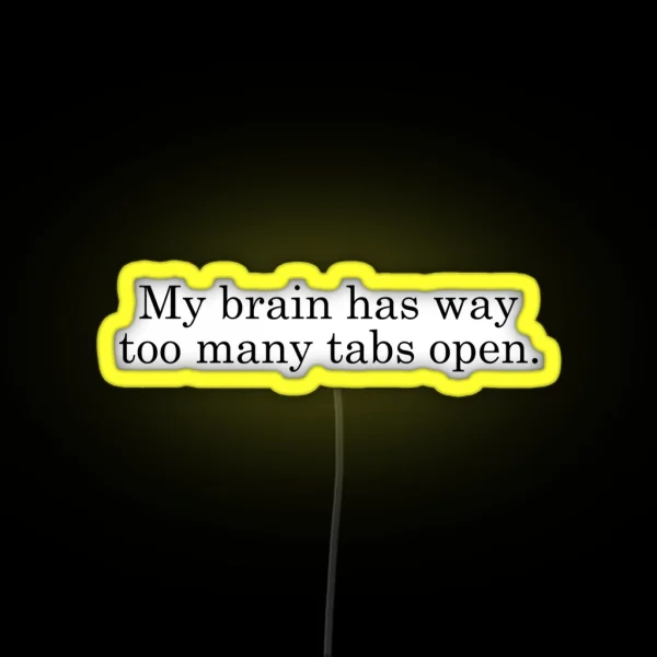 My Brain Has Way Too Many Tabs Open RGB Neon Sign