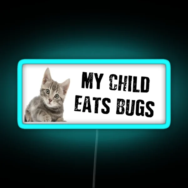 My Child Eats Bugs RGB Neon Sign