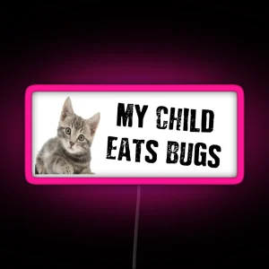 My Child Eats Bugs RGB Neon Sign