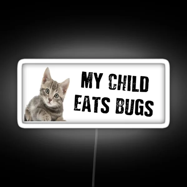 My Child Eats Bugs RGB Neon Sign
