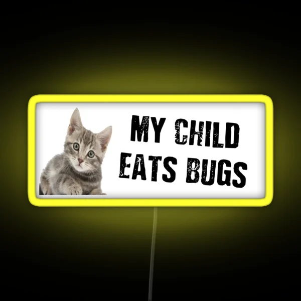 My Child Eats Bugs RGB Neon Sign