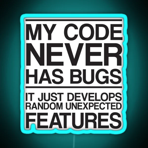My Code Never Has Bugs RGB Neon Sign