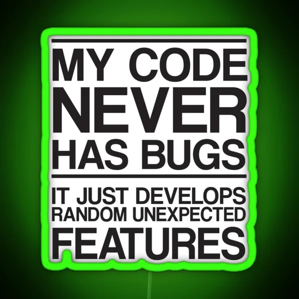 My Code Never Has Bugs RGB Neon Sign