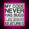 Neon sign displaying 'My Code Never Has Bugs' with RGB pink glow.