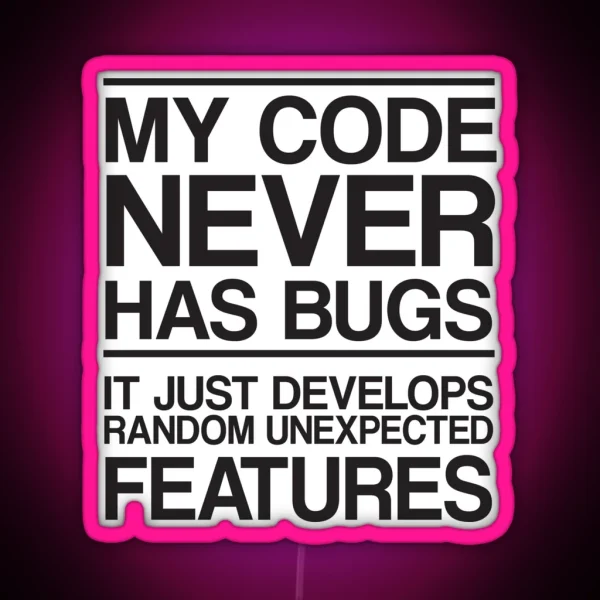 My Code Never Has Bugs RGB Neon Sign