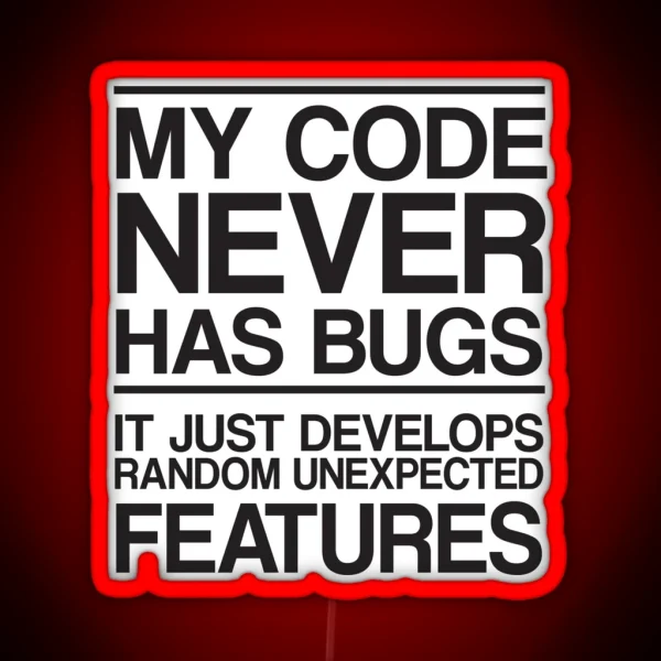 My Code Never Has Bugs RGB Neon Sign