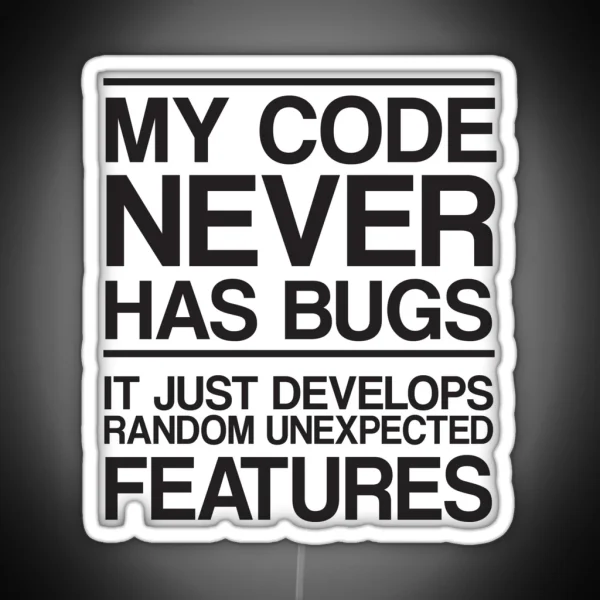 My Code Never Has Bugs RGB Neon Sign