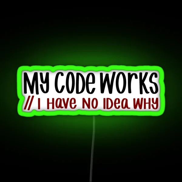 My Code Works I Have No Idea Why Computer Science Colored RGB Neon Sign