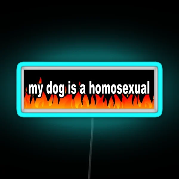 My Dog Is A Homosexual RGB Neon Sign