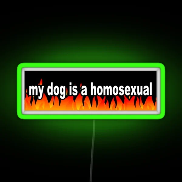 My Dog Is A Homosexual RGB Neon Sign